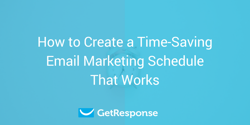 How to Create a Time-Saving Email Marketing Schedule That Works
