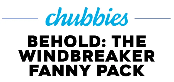 Chubbies behold the windbreaker fanny pack promotion