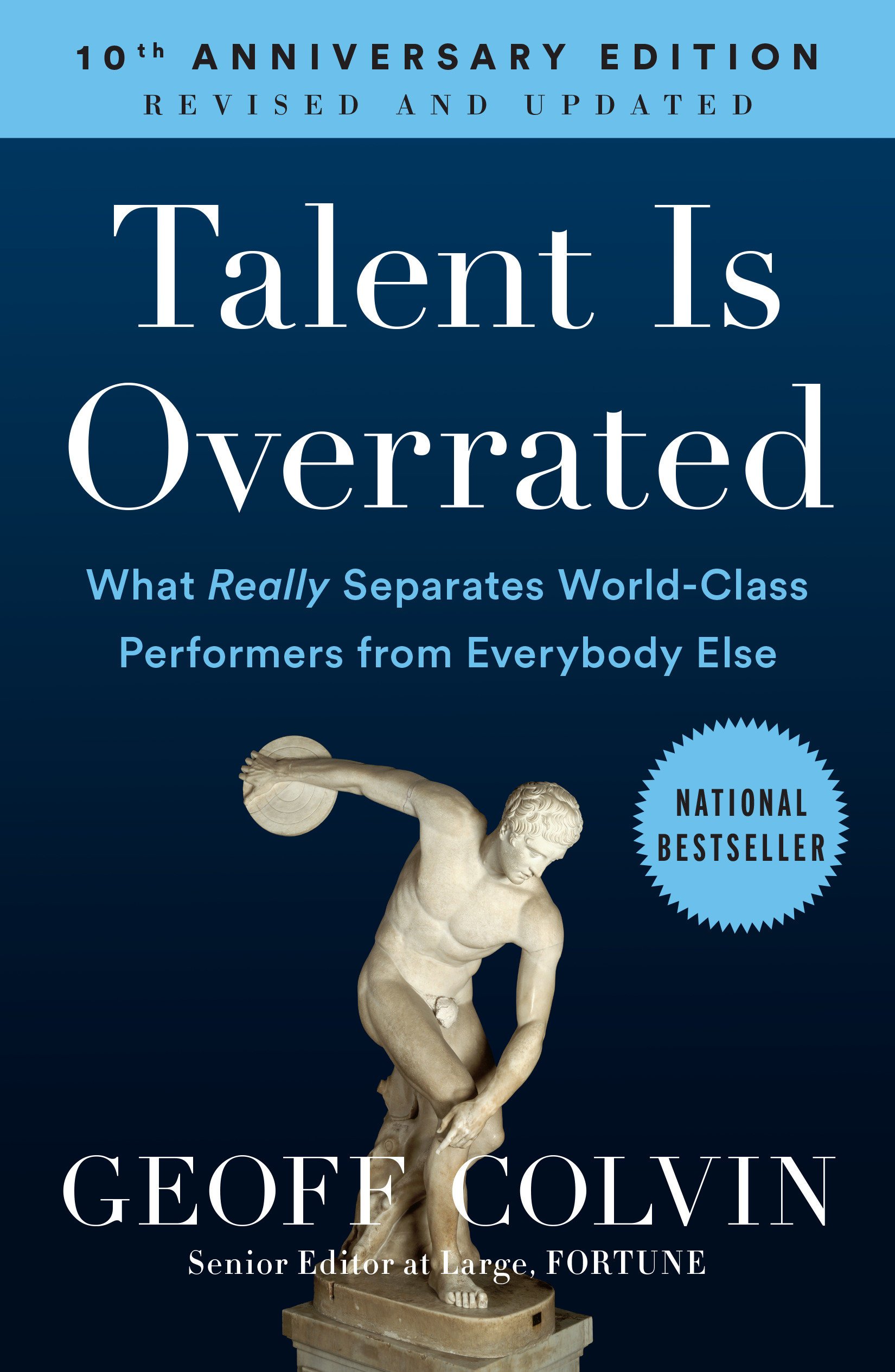 Talent Is Overrated: What Really Separates World-Class Performers from Everybody Else by Geoff Colvin.