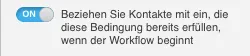 Option, um Kontakte zu berücksichtigen, die die Bedingung bereits erfüllen, wenn der Workflow beginnt.